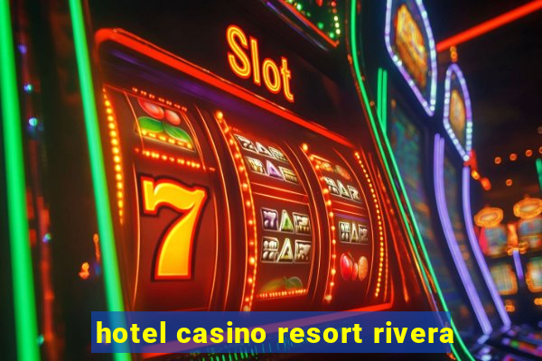 hotel casino resort rivera