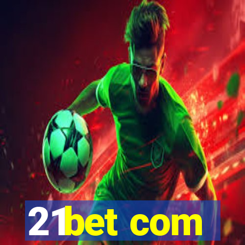 21bet com