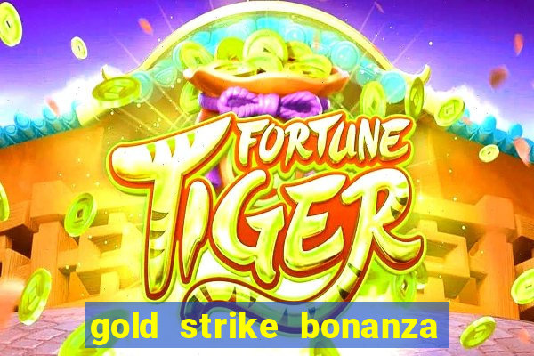 gold strike bonanza fortune play slot free play