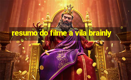 resumo do filme a vila brainly