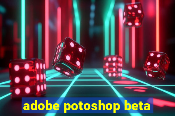 adobe potoshop beta