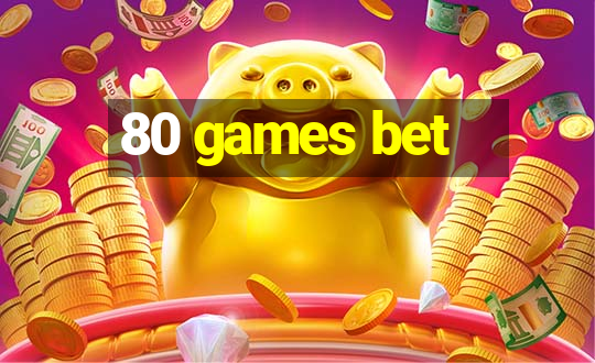 80 games bet