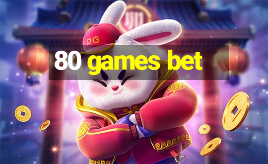 80 games bet