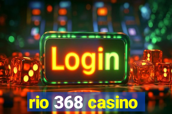 rio 368 casino