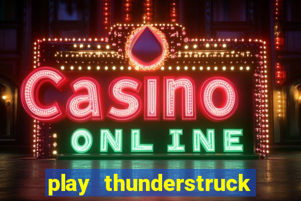 play thunderstruck ii video bingo