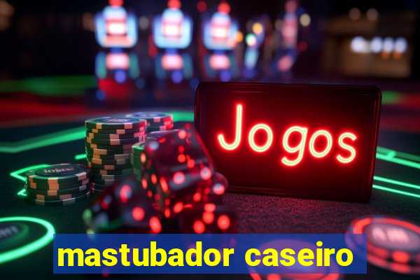 mastubador caseiro