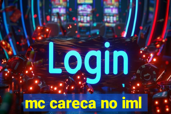 mc careca no iml