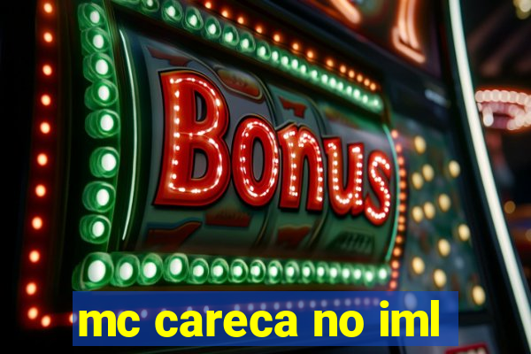 mc careca no iml