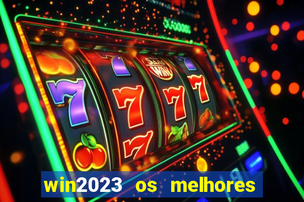 win2023 os melhores jogos de cassino