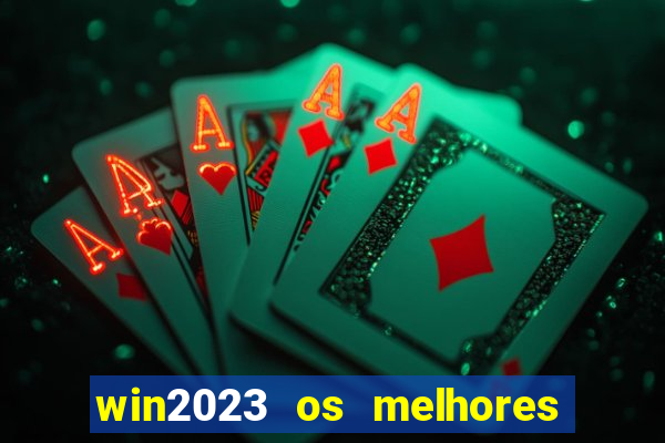 win2023 os melhores jogos de cassino