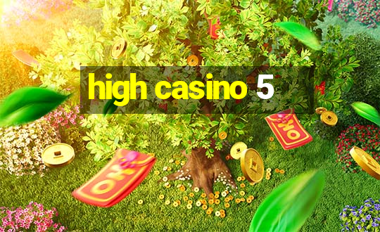 high casino 5