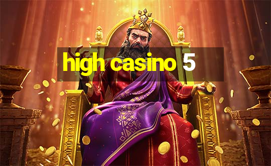 high casino 5