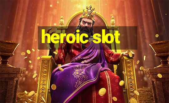 heroic slot