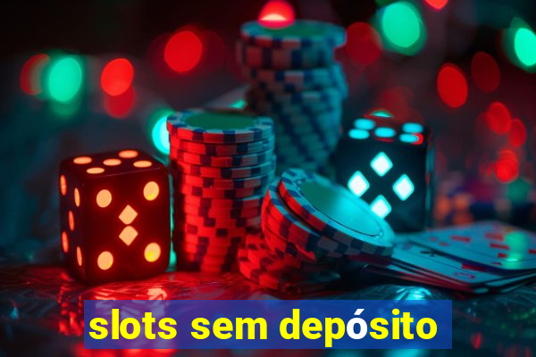 slots sem depósito