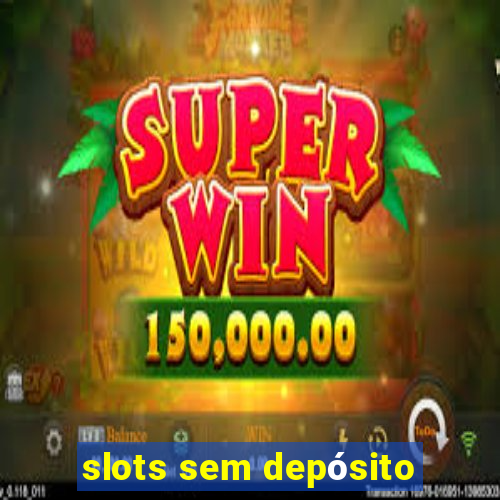 slots sem depósito