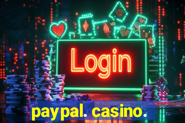 paypal. casino.