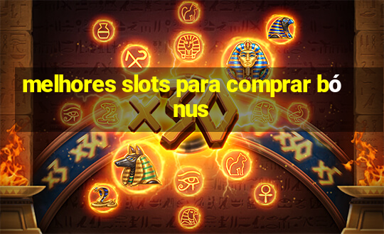 melhores slots para comprar bónus