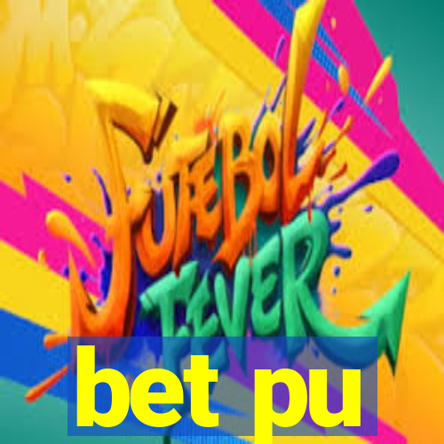 bet pu