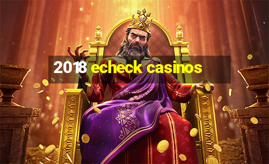 2018 echeck casinos