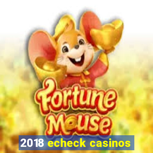 2018 echeck casinos