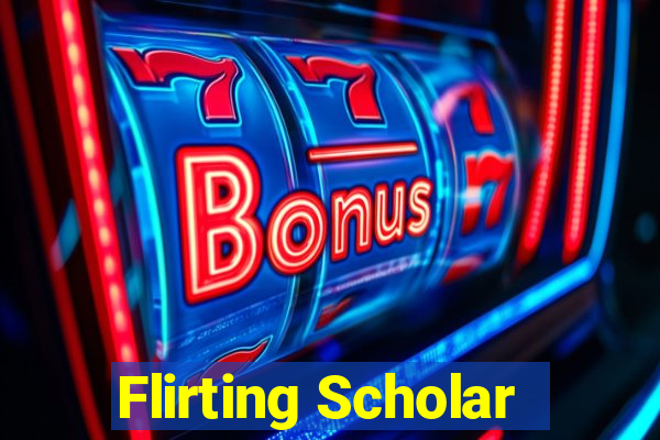 Flirting Scholar