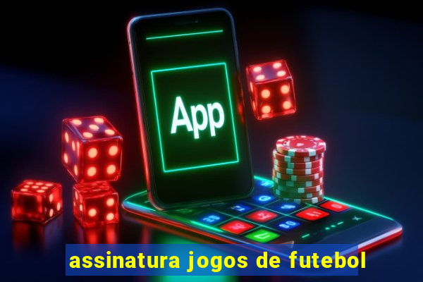 assinatura jogos de futebol