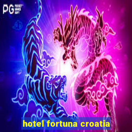 hotel fortuna croatia