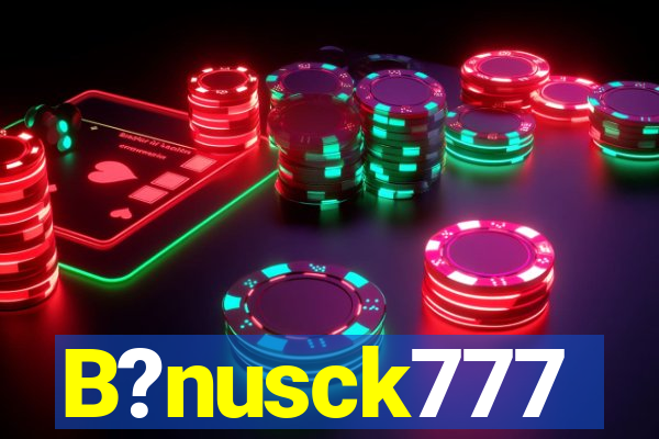 B?nusck777