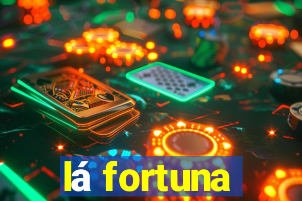 lá fortuna