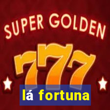 lá fortuna