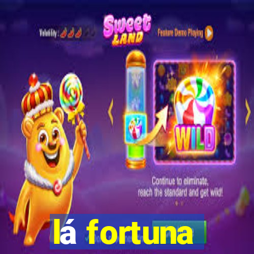 lá fortuna