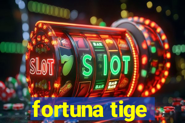 fortuna tige