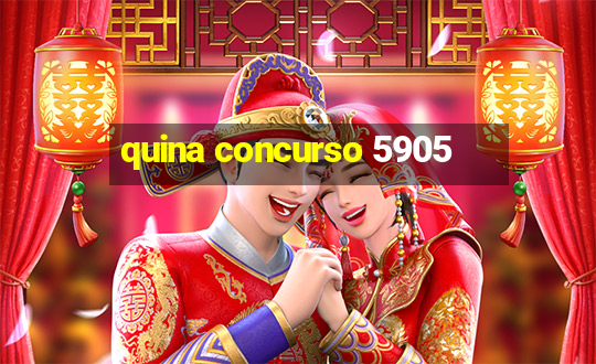 quina concurso 5905