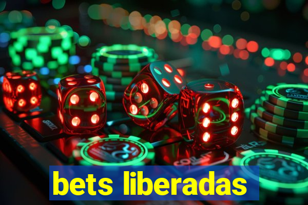 bets liberadas