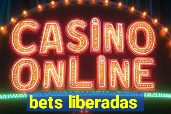 bets liberadas