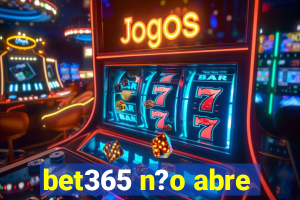 bet365 n?o abre