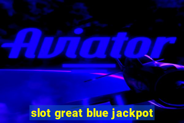 slot great blue jackpot