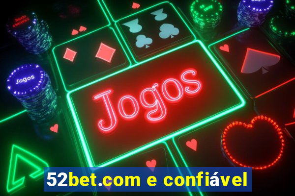 52bet.com e confiável