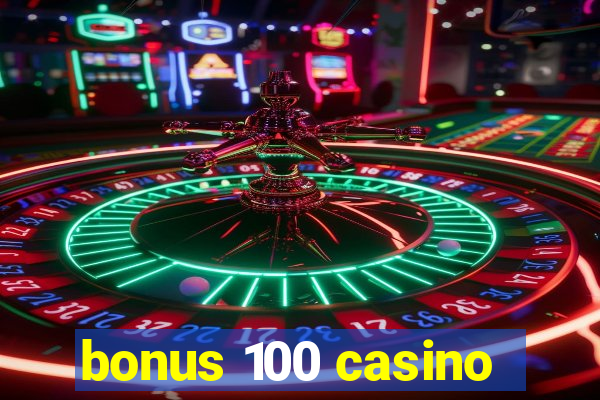 bonus 100 casino