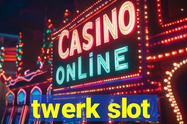 twerk slot