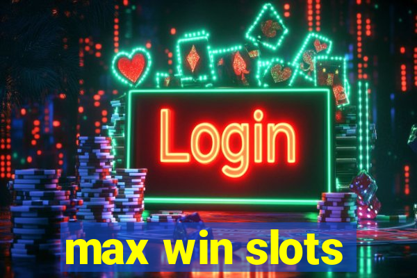 max win slots