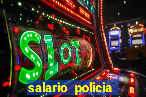 salario policia civil bahia