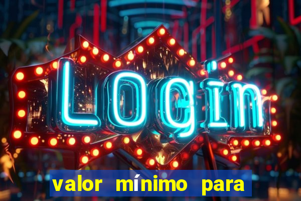 valor mínimo para jogar no tigrinho