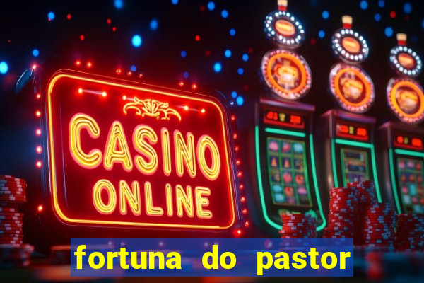 fortuna do pastor cláudio duarte