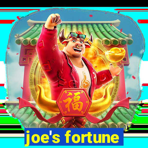 joe's fortune