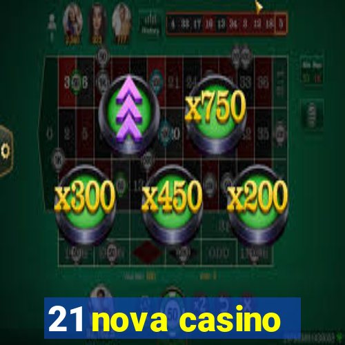 21 nova casino