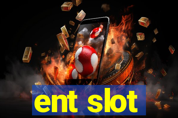 ent slot