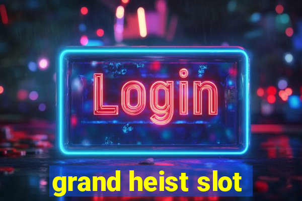 grand heist slot