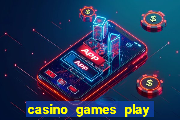 casino games play real money