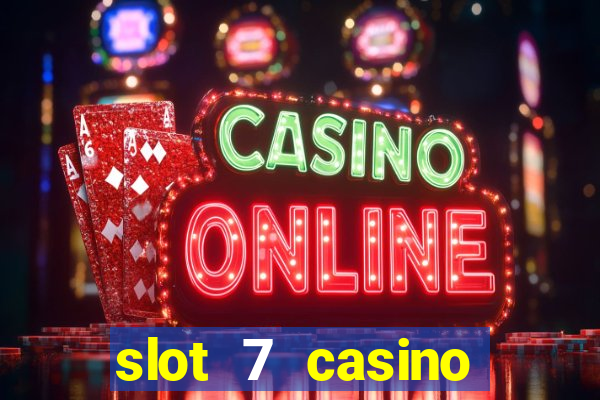 slot 7 casino bonus code